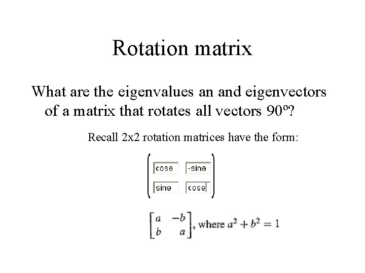 Rotation matrix What are the eigenvalues an and eigenvectors of a matrix that rotates Rotation matrix What are the eigenvalues an and eigenvectors of a matrix that rotates