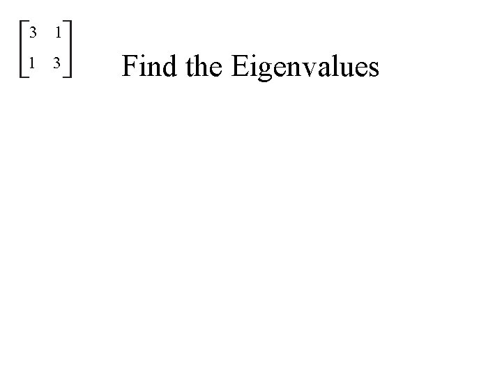 3 1 1 3 Find the Eigenvalues 3 1 1 3 Find the Eigenvalues
