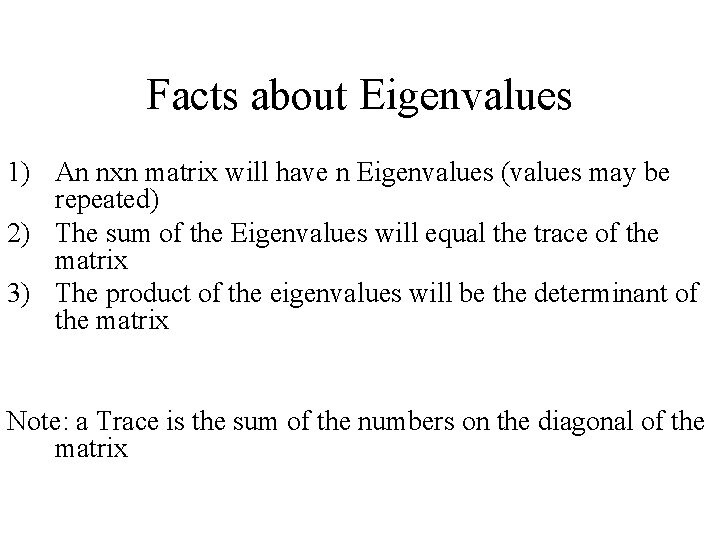 Facts about Eigenvalues 1) An nxn matrix will have n Eigenvalues (values may be Facts about Eigenvalues 1) An nxn matrix will have n Eigenvalues (values may be