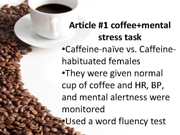 Article #1 coffee+mental stress task • Caffeine-naïve vs. Caffeinehabituated females • They were given