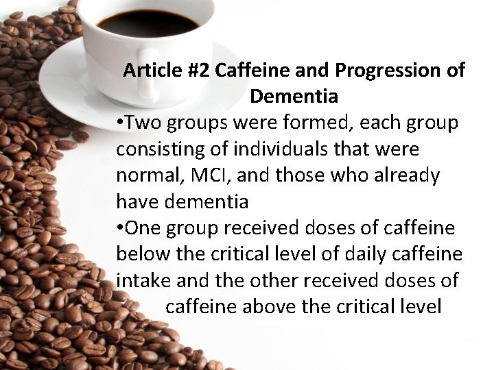 Article #2 Caffeine and Progression of Dementia • Two groups were formed, each group