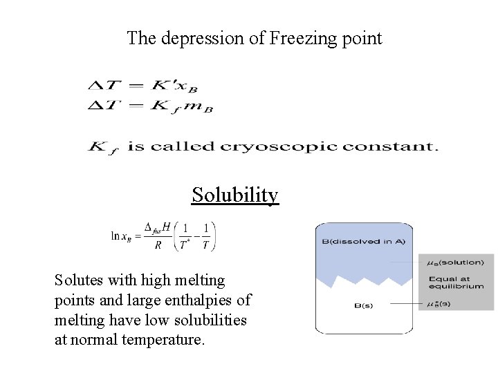 The depression of Freezing point Solubility Solutes with high melting points and large enthalpies