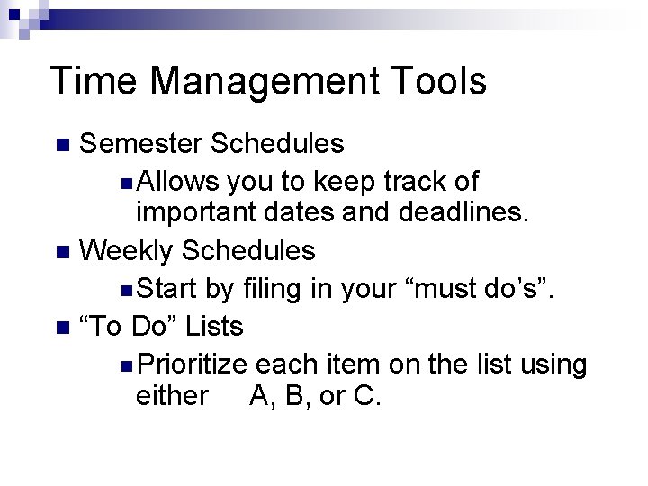 Time Management Tools Semester Schedules n Allows you to keep track of important dates