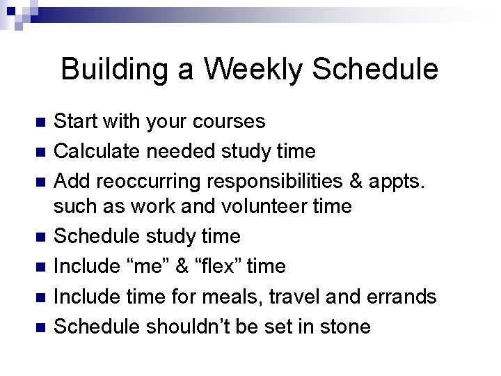 Building a Weekly Schedule n n n n Start with your courses Calculate needed