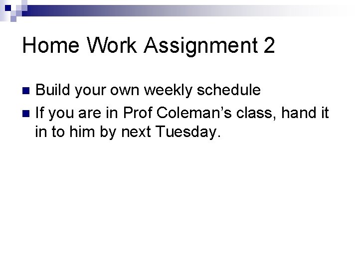 Home Work Assignment 2 Build your own weekly schedule n If you are in