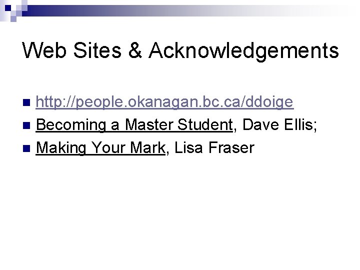 Web Sites & Acknowledgements http: //people. okanagan. bc. ca/ddoige n Becoming a Master Student,