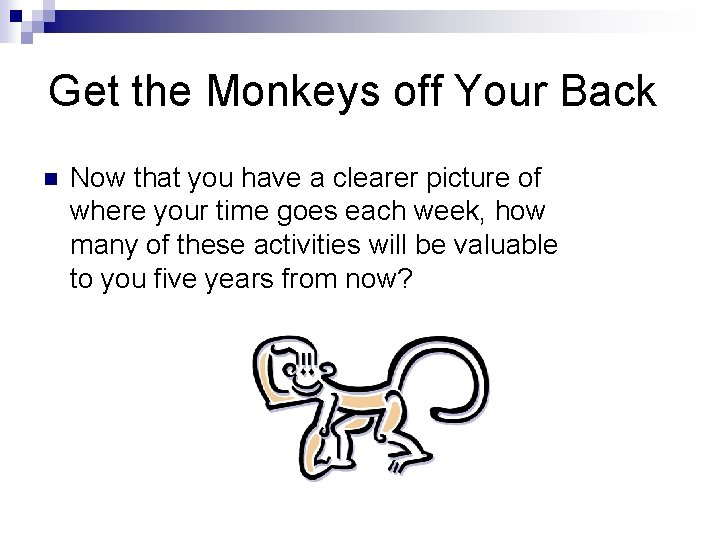 Get the Monkeys off Your Back n Now that you have a clearer picture