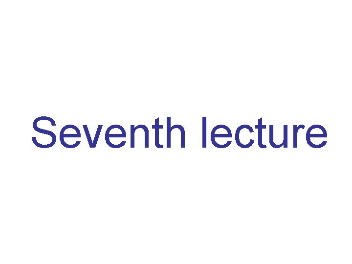 Seventh lecture 