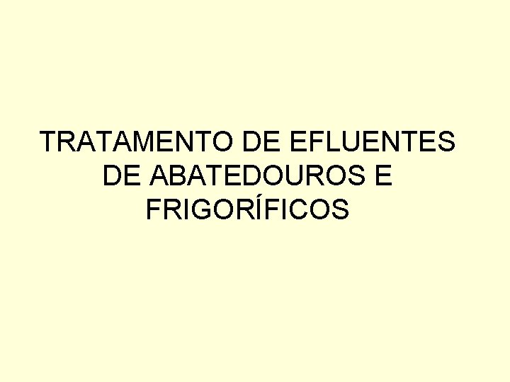 TRATAMENTO DE EFLUENTES DE ABATEDOUROS E FRIGORÍFICOS 