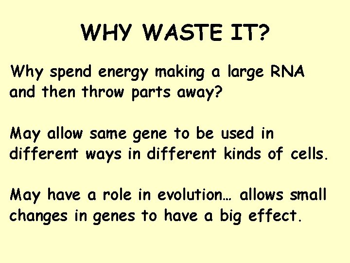 WHY WASTE IT? Why spend energy making a large RNA and then throw parts WHY WASTE IT? Why spend energy making a large RNA and then throw parts