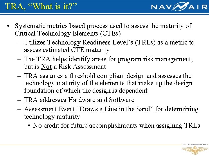 TRA, “What is it? ” • Systematic metrics based process used to assess the