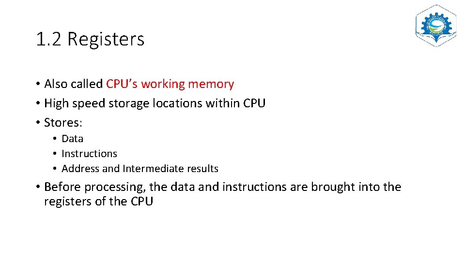 1. 2 Registers • Also called CPU’s working memory • High speed storage locations