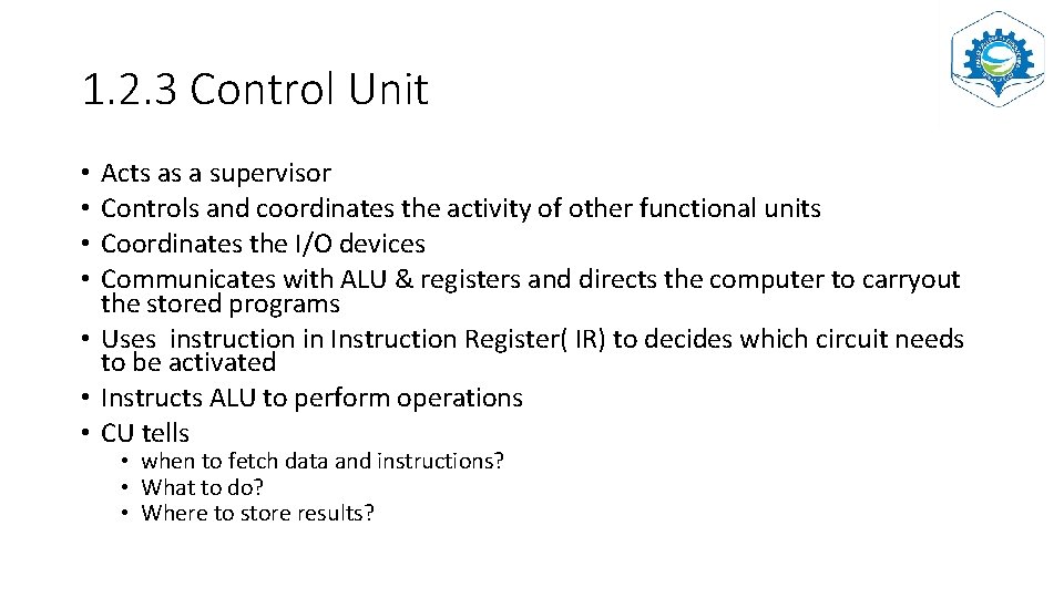 1. 2. 3 Control Unit Acts as a supervisor Controls and coordinates the activity