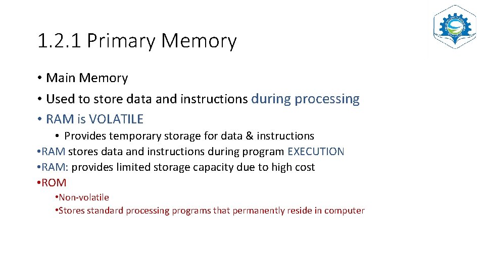 1. 2. 1 Primary Memory • Main Memory • Used to store data and