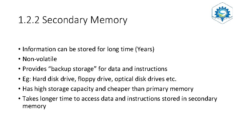 1. 2. 2 Secondary Memory • Information can be stored for long time (Years)