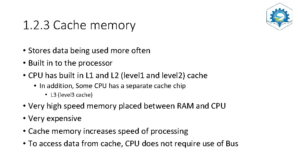 1. 2. 3 Cache memory • Stores data being used more often • Built