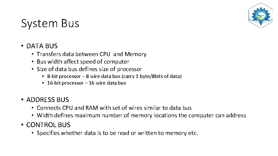 System Bus • DATA BUS • Transfers data between CPU and Memory • Bus