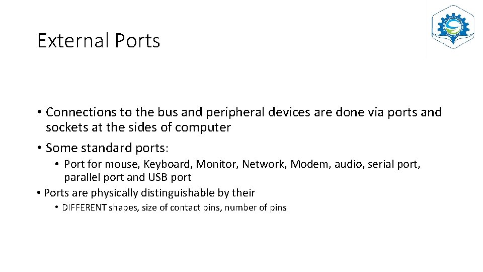 External Ports • Connections to the bus and peripheral devices are done via ports