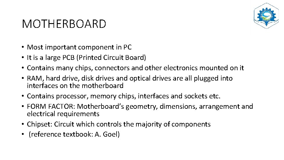 MOTHERBOARD • • Most important component in PC It is a large PCB (Printed