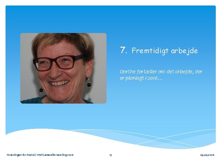 7. Fremtidigt arbejde Dorthe fortæller om det arbejde, der er planlagt i 2016… Foreningen