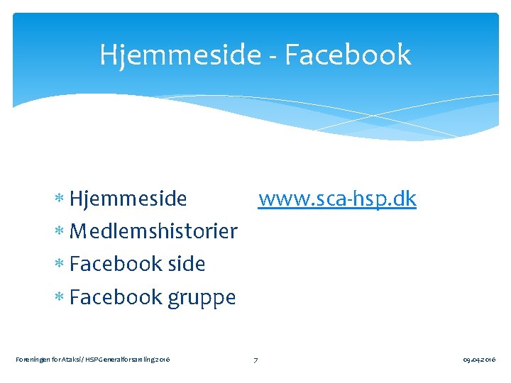 Hjemmeside - Facebook Hjemmeside www. sca-hsp. dk Medlemshistorier Facebook side Facebook gruppe Foreningen for