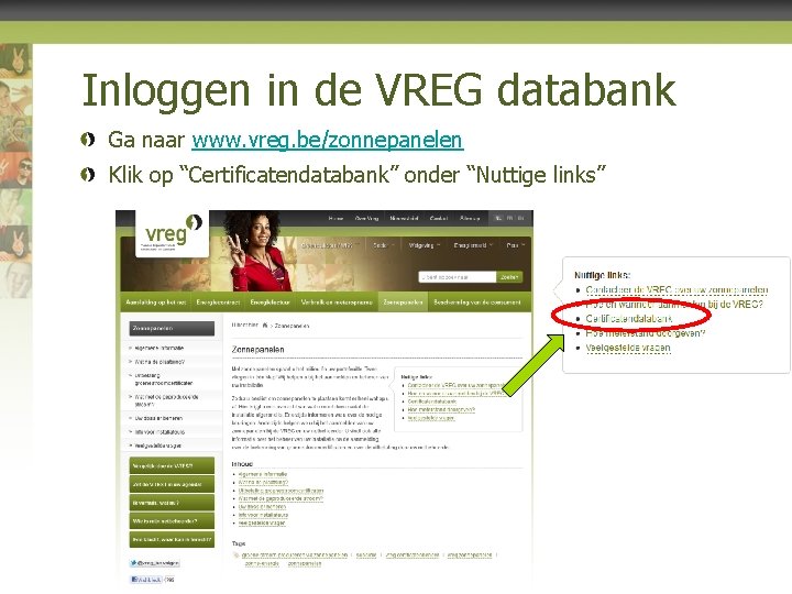 Inloggen in de VREG databank Ga naar www. vreg. be/zonnepanelen Klik op “Certificatendatabank” onder