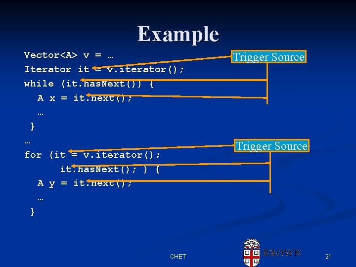Example Vector<A> v = … Iterator it = v. iterator(); while (it. has. Next()) Example Vector<A> v = … Iterator it = v. iterator(); while (it. has. Next())