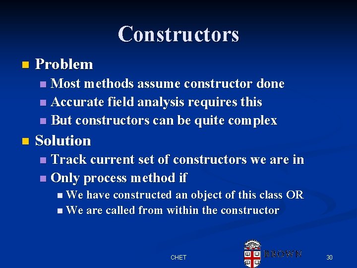 Constructors n Problem Most methods assume constructor done n Accurate field analysis requires this Constructors n Problem Most methods assume constructor done n Accurate field analysis requires this