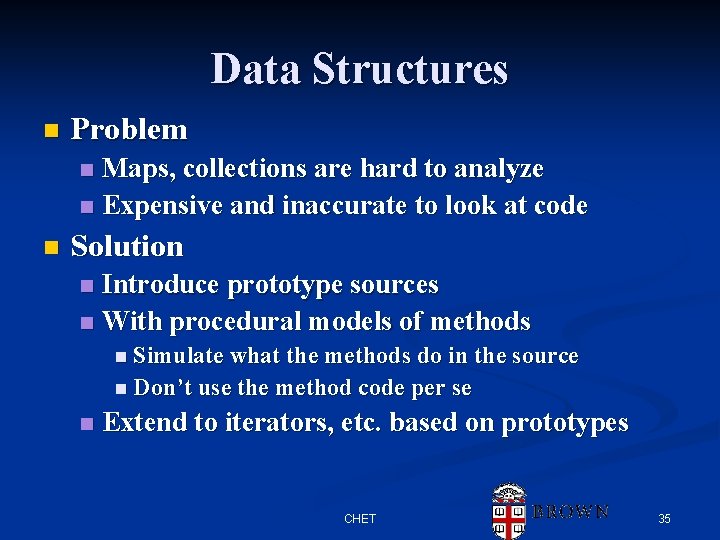 Data Structures n Problem Maps, collections are hard to analyze n Expensive and inaccurate Data Structures n Problem Maps, collections are hard to analyze n Expensive and inaccurate