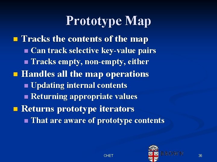Prototype Map n Tracks the contents of the map Can track selective key-value pairs Prototype Map n Tracks the contents of the map Can track selective key-value pairs