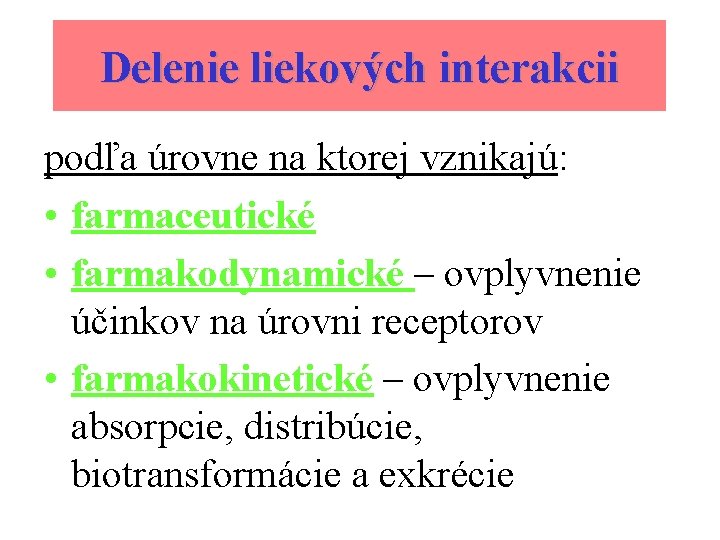 Delenie liekových interakcii podľa úrovne na ktorej vznikajú: • farmaceutické • farmakodynamické – ovplyvnenie