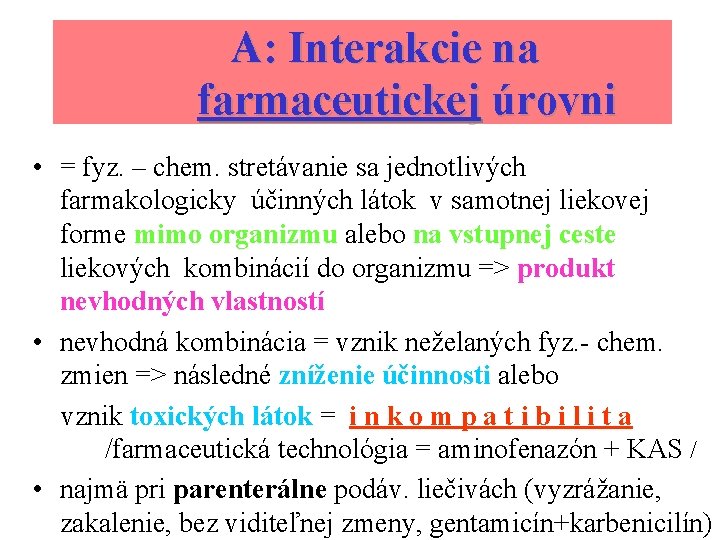 A: Interakcie na farmaceutickej úrovni • = fyz. – chem. stretávanie sa jednotlivých farmakologicky