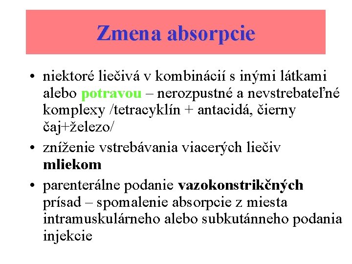 Zmena absorpcie • niektoré liečivá v kombinácií s inými látkami alebo potravou – nerozpustné