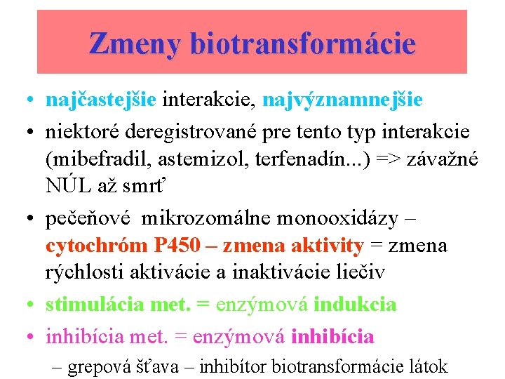 Zmeny biotransformácie • najčastejšie interakcie, najvýznamnejšie • niektoré deregistrované pre tento typ interakcie (mibefradil,