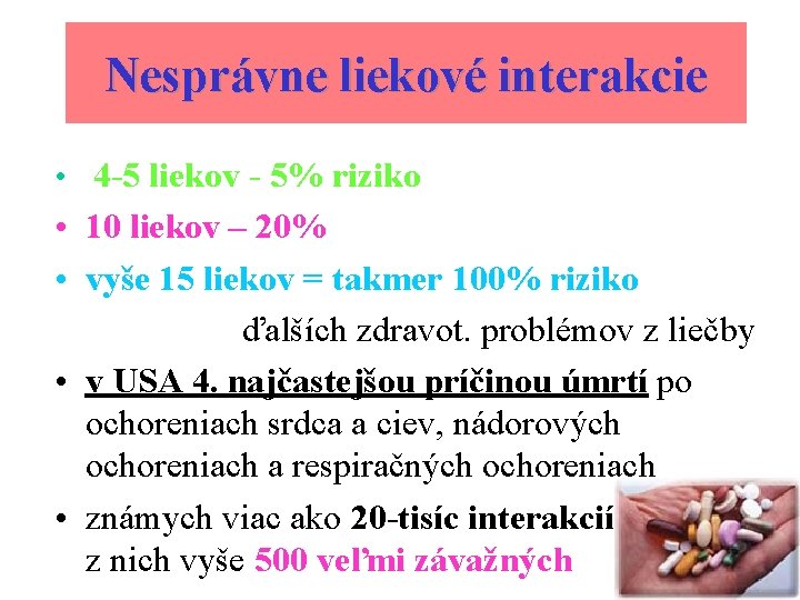 Nesprávne liekové interakcie • 4 -5 liekov - 5% riziko • 10 liekov –