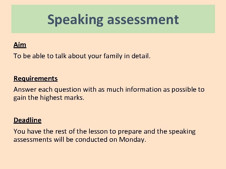 Speaking assessment Aim To be able to talk about your family in detail. Requirements