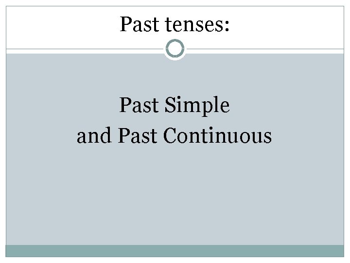 Past tenses: Past Simple and Past Continuous 