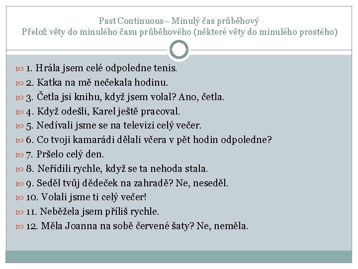 Past Continuous– Minulý čas průběhový Přelož věty do minulého času průběhového (některé věty do