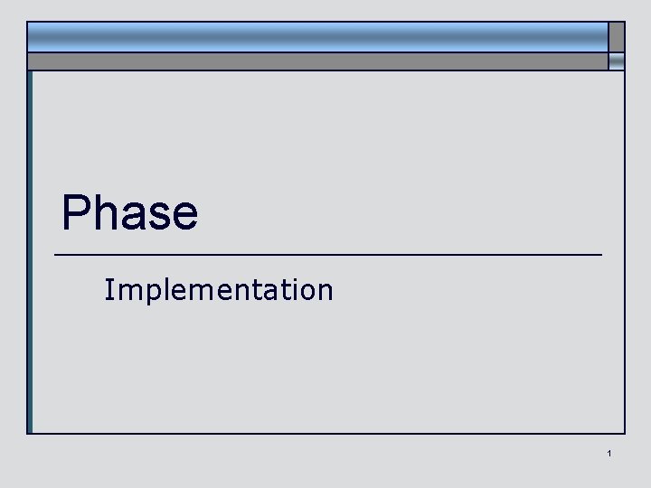 Phase Implementation 1 