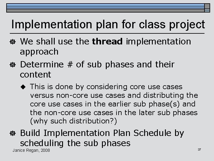 Implementation plan for class project ] We shall use thread implementation approach ] Determine