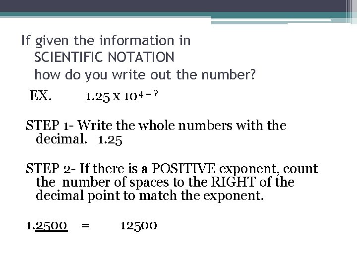 If given the information in SCIENTIFIC NOTATION how do you write out the number? If given the information in SCIENTIFIC NOTATION how do you write out the number?