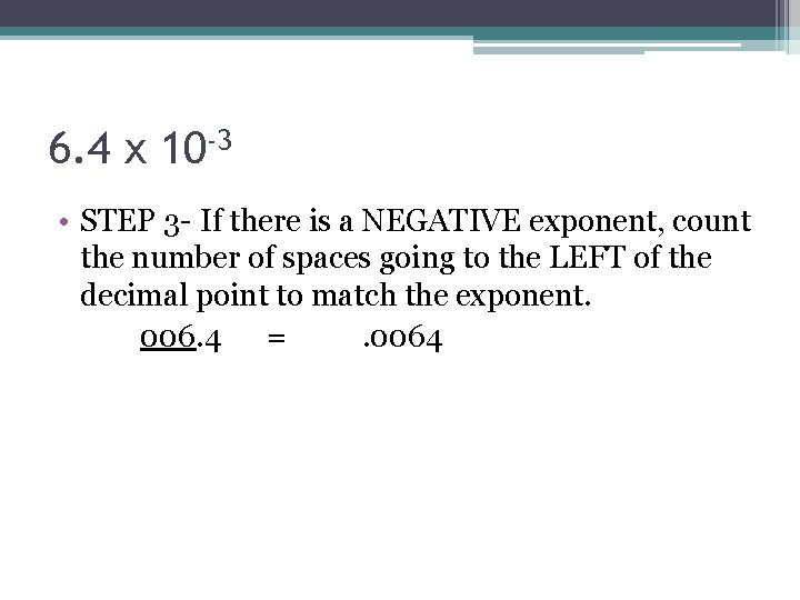 6. 4 x 10 -3 • STEP 3 - If there is a NEGATIVE 6. 4 x 10 -3 • STEP 3 - If there is a NEGATIVE