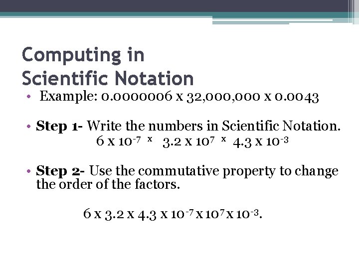 Computing in Scientific Notation • Example: 0. 0000006 x 32, 000 x 0. 0043 Computing in Scientific Notation • Example: 0. 0000006 x 32, 000 x 0. 0043