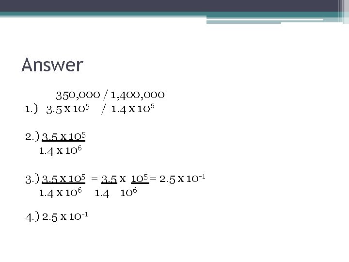 Answer 350, 000 / 1, 400, 000 1. ) 3. 5 x 105 / Answer 350, 000 / 1, 400, 000 1. ) 3. 5 x 105 /