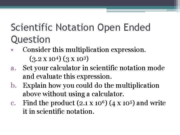 Scientific Notation Open Ended Question • Consider this multiplication expression. (3. 2 x 104) Scientific Notation Open Ended Question • Consider this multiplication expression. (3. 2 x 104)