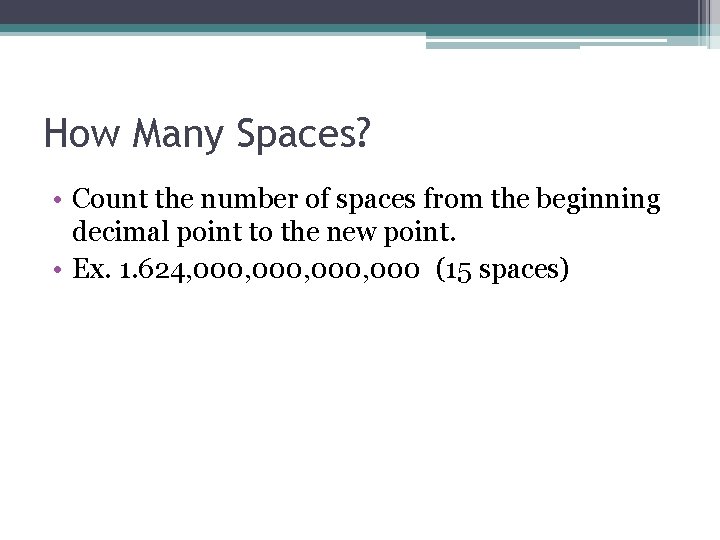 How Many Spaces? • Count the number of spaces from the beginning decimal point How Many Spaces? • Count the number of spaces from the beginning decimal point
