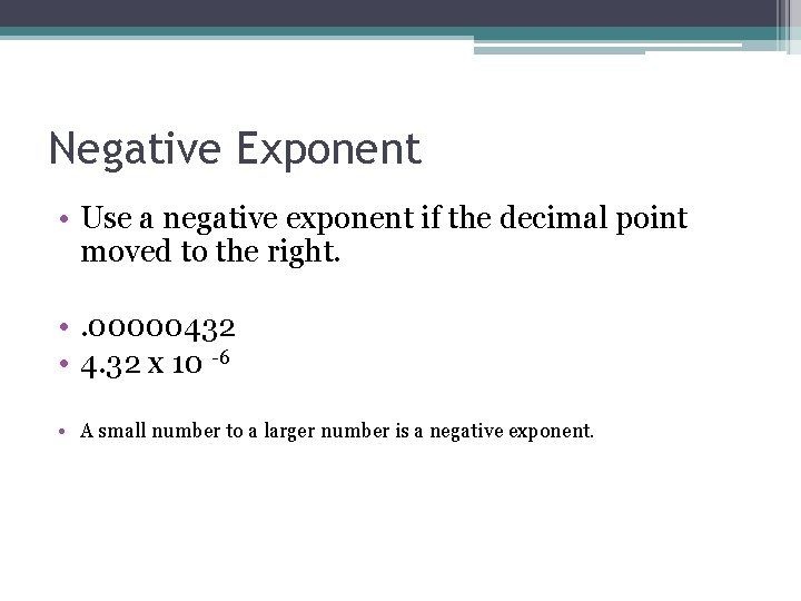Negative Exponent • Use a negative exponent if the decimal point moved to the Negative Exponent • Use a negative exponent if the decimal point moved to the