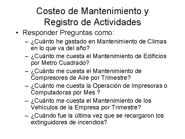 Costeo de Mantenimiento y Registro de Actividades • Responder Preguntas como: – ¿Cuánto he