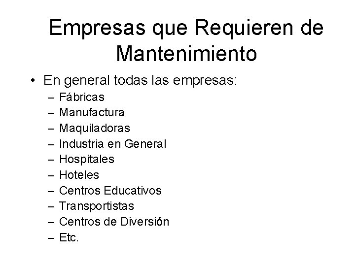 Empresas que Requieren de Mantenimiento • En general todas las empresas: – – –