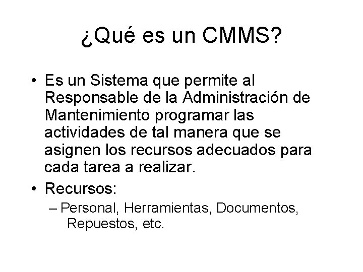 ¿Qué es un CMMS? • Es un Sistema que permite al Responsable de la